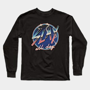 Slay All Day! Long Sleeve T-Shirt